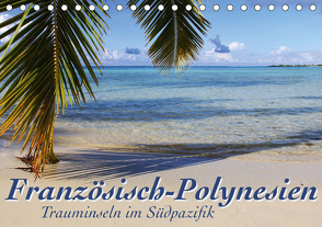 Französisch-Polynesien Trauminseln im Südpazifik (Tischkalender 2021 DIN A5 quer) von Thiem-Eberitsch,  Jana