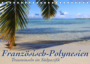 Französisch-Polynesien Trauminseln im Südpazifik (Tischkalender 2022 DIN A5 quer) von Thiem-Eberitsch,  Jana