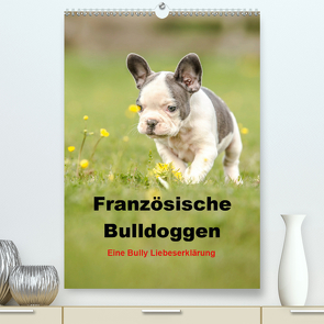 Französische Bulldoggen – Eine Bully Liebeserkärung (Premium, hochwertiger DIN A2 Wandkalender 2021, Kunstdruck in Hochglanz) von Obermüller,  Yvonne