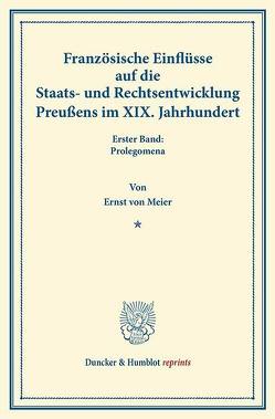 Französische Einflüsse auf die Staats- und Rechtsentwicklung Preußens im XIX. Jahrhundert. von Meier,  Ernst von