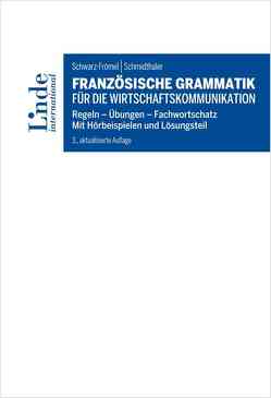 Französische Grammatik für die Wirtschaftskommunikation von Schmidthaler,  Dorothea, Schwarz-Frömel,  Gabriele