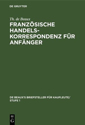 Französische Handelskorrespondenz für Anfänger von Beaux,  Th. de