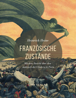 Französische Zustände. Vollständige Ausgabe mit dem Bericht über den Ausbruch der Cholera in Paris von Heine,  Heinrich