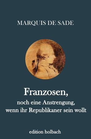 Franzosen, noch eine Anstrengung, wenn ihr Republikaner sein wollt von de Sade,  Marquis