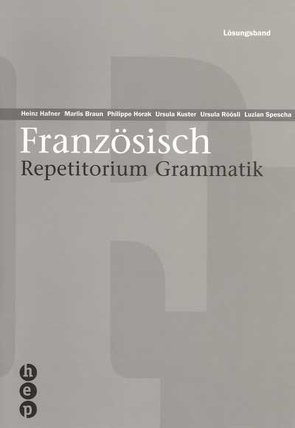 Französisch Repetitorium Grammatik von Braun,  Marlis, Häfner,  Heinz, Horak,  Philippe, Kuster,  Ursula, Röösli,  Ursula, Spescha,  Luzian