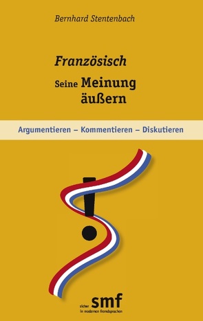 Französisch – seine Meinung äußern von Stentenbach,  Bernhard