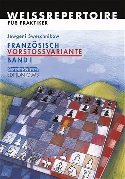 Französisch Vorstossvariante. Weissrepertoire für Praktiker von Karpow,  Anatoli, Sweschnikow,  Jewgeni