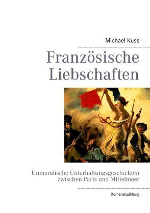 Französische Liebschaften von Kuss,  Michael