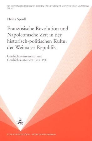 Französische Revolution und Napoleonische Zeit in der historisch-politischen Kultur der Weimarer Republik von Sproll,  Heinz