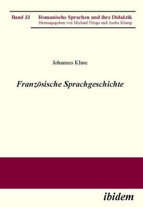 Französische Sprachgeschichte von Frings,  Michael, Klare,  Johannes, Klump,  Andre