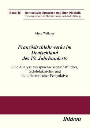 Französischlehrwerke im Deutschland des 19. Jahrhunderts von Frings,  Michael, Klump,  Andre, Willems,  Aline