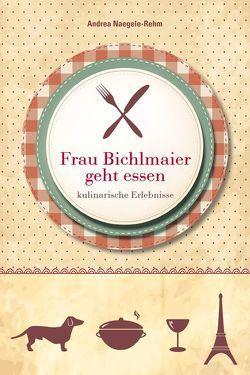 Frau Bichlmaier geht essen von Naegele-Rehm,  Andrea