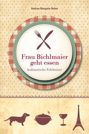 Frau Bichlmaier geht essen von Naegele-Rehm,  Andrea