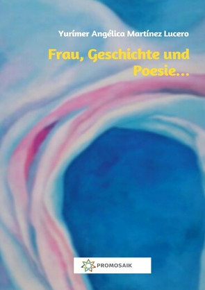 Frau, Geschichte und Poesie… von Martínez Lucero,  Yurímer Angélica, Rampoldi,  Milena, Schenk,  Karin