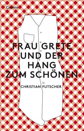 Frau Grete und der Hang zum Schönen von Futscher,  Christian