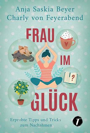 Frau im Glück von Beyer,  Anja Saskia, von Feyerabend,  Charly