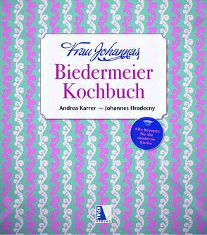 Frau Johannas Biedermeier-Kochbuch von Hradecny,  Johannes, Karrer,  Andrea