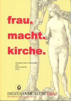 frau.macht.kirche. von Aigner,  Maria E, Blinzer,  Christian, Fischer,  Irmtraud, Heil,  Christoph, Jensen,  Anne, Kaindl,  Heimo, Kapellari,  Egon, Resch,  Wiltraud, Seufzer,  Evelyn, Sohn-Kronthaler,  Michaela