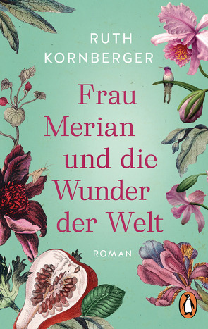 Frau Merian und die Wunder der Welt von Kornberger,  Ruth