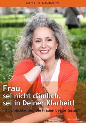 Frau, sei nicht dämlich, sei in Deiner Klarheit von Starkmann,  Manuela