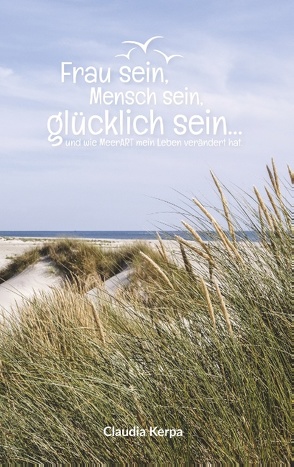 Frau sein, Mensch sein, glücklich sein von Kerpa,  Claudia