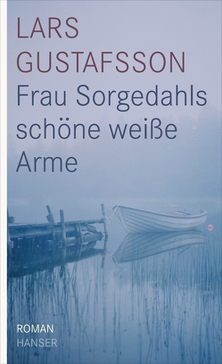 Frau Sorgedahls schöne weiße Arme von Gustafsson,  Lars, Reichel,  Verena