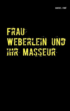 Frau Weberlein und ihr Masseur von Erbé,  Gabriel