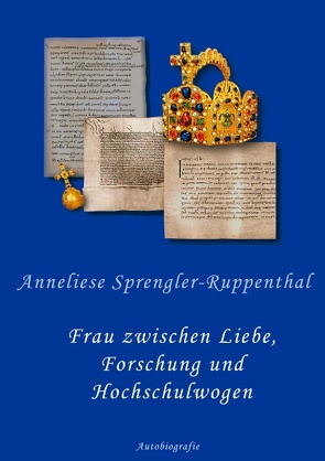 Frau zwischen Liebe, Forschung und Hochschulwogen von Sprengler-Ruppenthal,  Anneliese