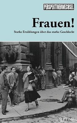 Frauen! von Böhmert,  Frank, Chromik,  Therese, Cixous,  Hélèn, Eltit,  Diamela, Fernández,  Nona, Gentz,  Anna, Grill,  Andrea, Horvath,  Nina, Hustvedt,  Siri, Kootz,  Anja, Maenner,  Irmgard, Ogawa,  Yoko, Phillips,  Julie, Reventlow,  Franziska zu, Schütz,  Jürgen, Sontag,  Susan, Tiptree,  James