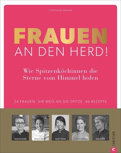 Frauen an den Herd! Wie Spitzenköchinnen die Sterne vom Himmel holen. von Bräuer,  Stephanie, Sandner,  Annette