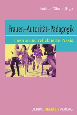 Frauen – Autorität – Pädagogik von Günter,  Andrea