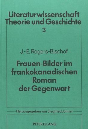 Frauen-Bilder im frankokanadischen Roman der Gegenwart von Rogers-Bischof,  Janet-Elaine