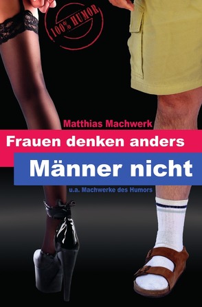 Frauen denken anders – Männer nicht. von Machwerk,  Matthias