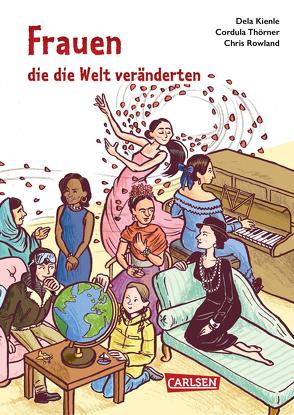 Frauen, die die Welt veränderten von Kienle,  Dela, Rowland,  Chris, Thörner,  Cordula