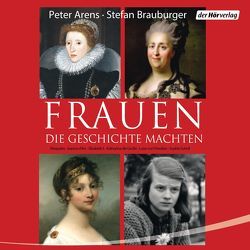 Frauen, die Geschichte machten von Arens,  Peter, Brauburger,  Stefan, Himmelstoss, ,  Beate