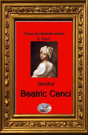 Frauen, die Geschichte schrieben / Beatric Cenci von Stendhal