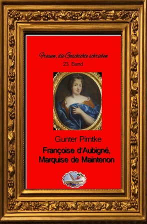 Frauen, die Geschichte schrieben / Françoise d’Aubigné von Pirntke,  Gunter