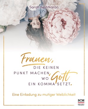 Frauen, die keinen Punkt machen, wo Gott ein Komma setzt. von Keshtkaran,  Sarah