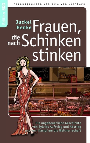 Frauen, die nach Schinken stinken von Eichborn,  Vito von, Henke,  Juckel