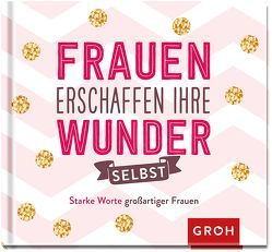 Frauen erschaffen ihre Wunder selbst von Groh,  Joachim