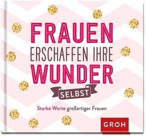 Frauen erschaffen ihre Wunder selbst von Groh,  Joachim