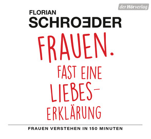 Frauen. Fast eine Liebeserklärung von Herbert,  Susanne, Schroeder,  Florian