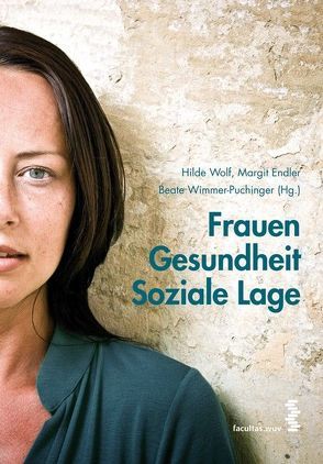 Frauen – Gesundheit – Soziale Lage von Endler,  Margit, Wimmer-Puchinger,  Beate, Wolf,  Hilde