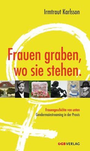 Frauen graben, wo sie stehen. von Karlsson,  Irmtraut