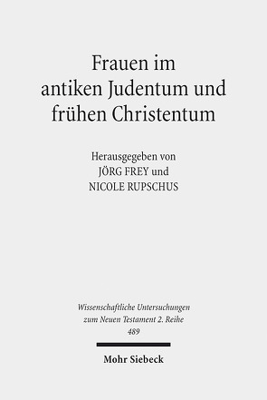 Frauen im antiken Judentum und frühen Christentum von Frey,  Jörg, Rupschus,  Nicole