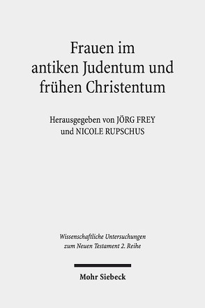 Frauen im antiken Judentum und frühen Christentum von Frey,  Jörg, Rupschus,  Nicole