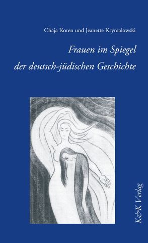 Frauen im Spiegel der deutsch-jüdischen Geschichte von Ben Zev,  Hedvah, Funk,  Mirna, Hermann,  Cora, Koren,  Chaja, Krymalowski,  Jeanette