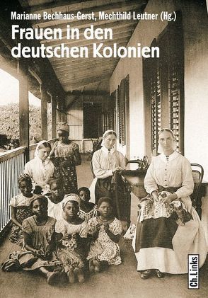 Frauen in den deutschen Kolonien von Bechhaus-Gerst,  Marianne, Besten,  Julia, Eckl,  Andreas, Gaide,  Vera, Henrichsen,  Dag, Leutner,  Mechthild, Mesenhöller,  Peter, Michels,  Stefanie, Mühlhahn,  Klaus, Trüper,  Ursula