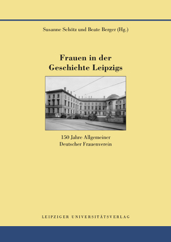 Frauen in der Geschichte Leipzigs von Berger,  Beate, Schötz,  Susanne