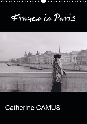 Frauen in Paris (Wandkalender 2019 DIN A3 hoch) von Camus,  Catherine